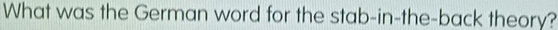 What was the German word for the stab-in-the-back theory?