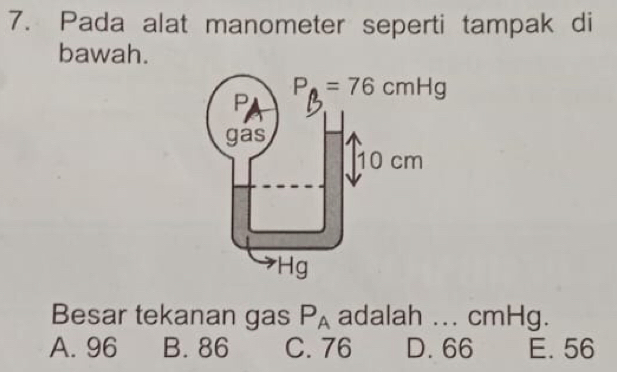 Pada alat manometer seperti tampak di
bawah.
Besar tekanan gas P_A adalah ... cmHg.
A. 96 B. 86 C. 76 D. 66 E. 56