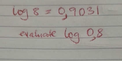 log 8=0,9031
evalucte log 0.8