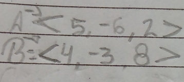 A^(-1)<5,-6,2>
B=<4,-3,8>