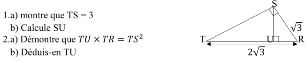 montre que TS=3
b) Calcule SU 
2.a) Démontre que TU* TR=TS^2
b) Déduis-en TU