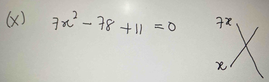 7x^2-78+11=0
x