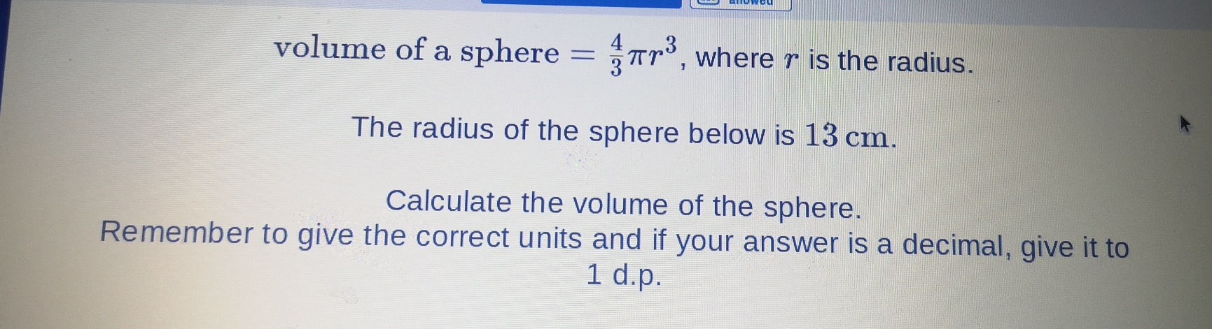 Solved: volume of a sphere = 4/3 π r^3 , where r is the radius. The ...