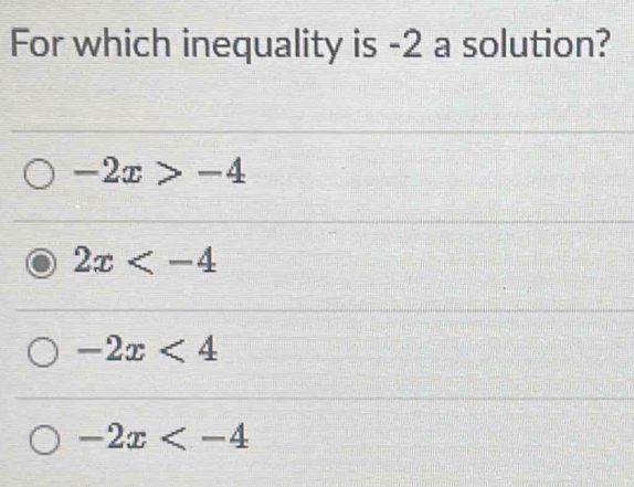 For which inequality is -2 a solution?
-2x>-4
2x
-2x<4</tex>
-2x