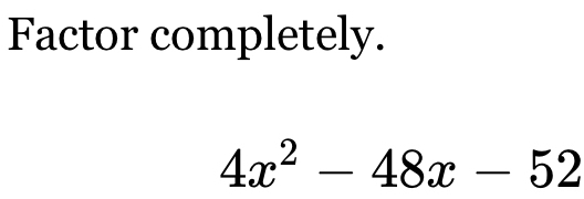 Factor completely.
4x^2-48x-52