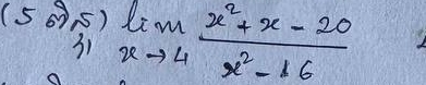 (5) limlimits _xto 4 (x^2+x-20)/x^2-16 