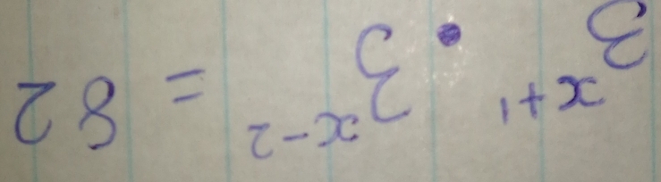 3^(x+1)· 3^(x-2)=82