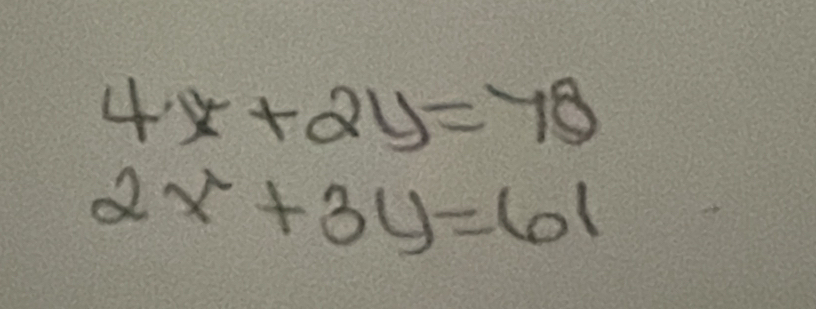 4x+2y=78
2x+3y=61