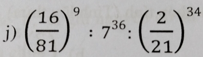 ( 16/81 )^9:7^(36):( 2/21 )^34