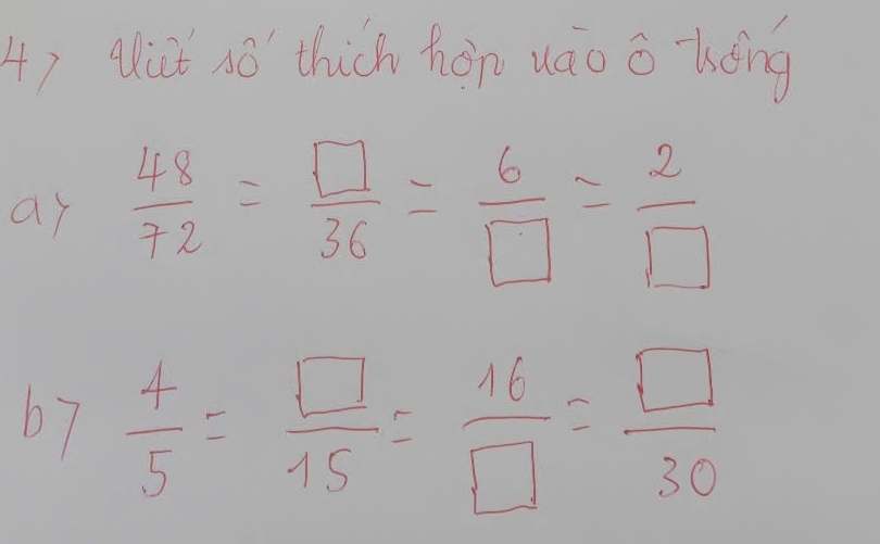 qlt nó thich hàn uáo o kóng 
ar  48/72 = □ /36 = 6/□  = 2/□  
67  4/5 = □ /15 = 16/□  = □ /30 