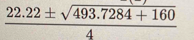  (22.22± sqrt(493.7284+160))/4 