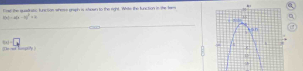 Find the quadratic function whose graph is shown to the right. Write the function in the form
f(x)=a(x-h)^2+k
f(x)=□
(Do not simplify )