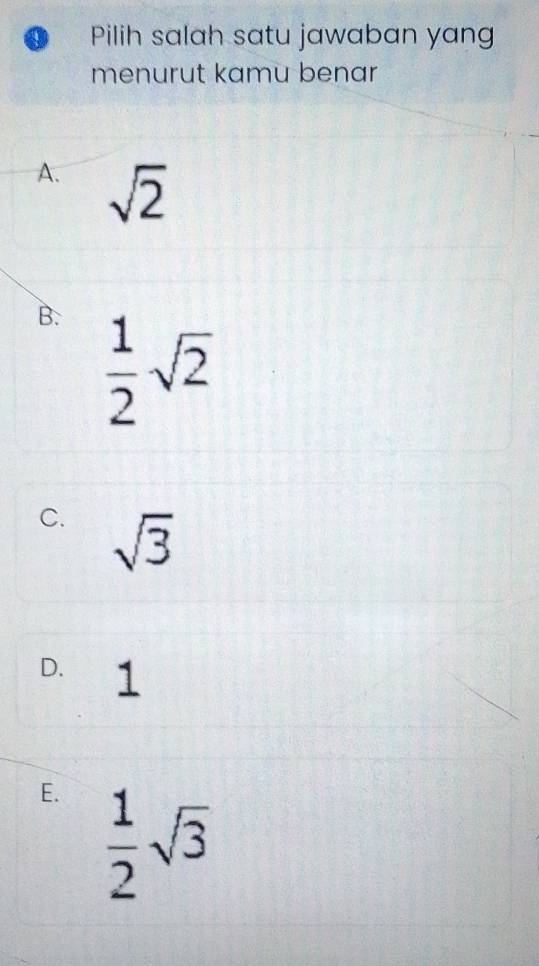 Pilih salah satu jawaban yang
menurut kamu benar
A. sqrt(2)
B.  1/2 sqrt(2)
C. sqrt(3)
D. 1
E.  1/2 sqrt(3)