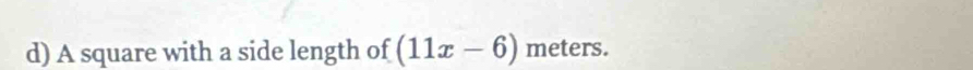 A square with a side length of (11x-6) meters.