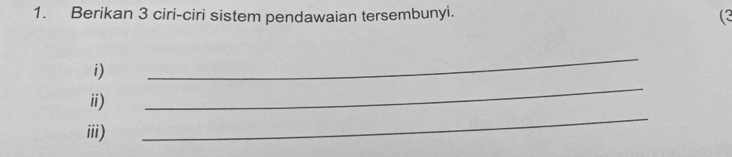 Berikan 3 ciri-ciri sistem pendawaian tersembunyi. (3 
_ 
_ 
i) 
_ 
ii) 
iii)