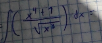 ∈t ( (x^4+7)/sqrt(x^3) )dx=