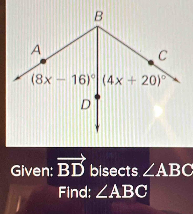 Given: BD bisects ∠ ABC
Find: ∠ ABC