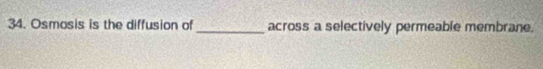 Osmosis is the diffusion of _across a selectively permeable membrane.