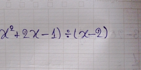 x^2+2x-1)/ (x-2)