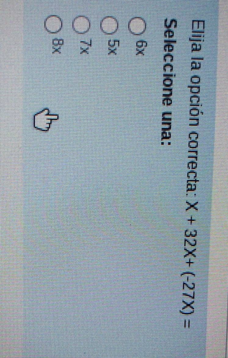 Elija la opción correcta: X+32X+(-27X)=
Seleccione una:
6x
5x
7x
8x