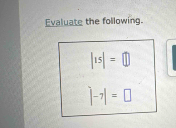 Evaluate the following.
|15|=□
|-7|=□