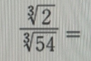  sqrt[3](2)/sqrt[3](54) =