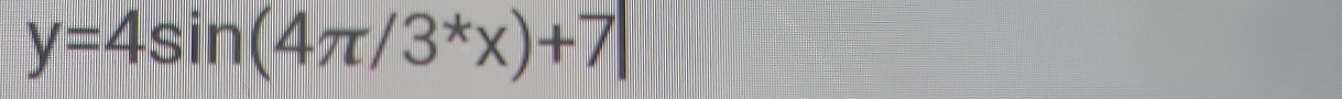 y=4sin (4π /3^*x)+7|