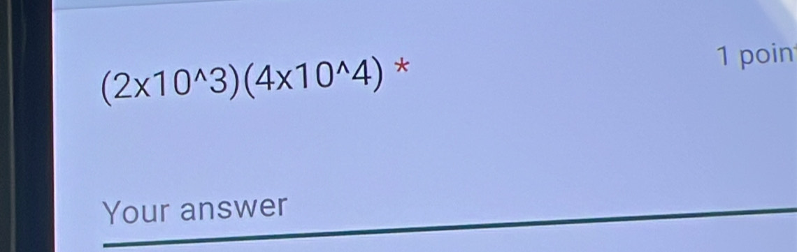 (2* 10^(wedge)3)(4* 10^(wedge)4) * 
1 poin 
Your answer