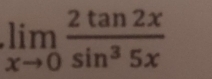 limlimits _xto 0 2tan 2x/sin^35x 