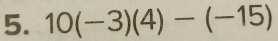 10(-3)(4)-(-15)