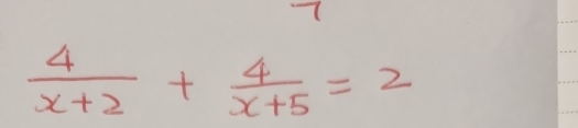  4/x+2 + 4/x+5 =2