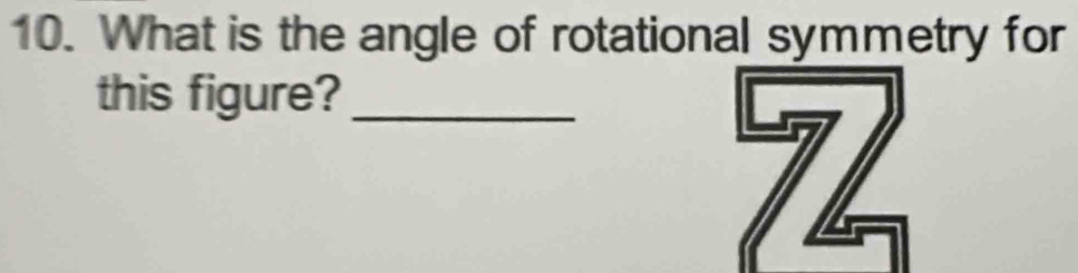 What is the angle of rotational symmetry for 
this figure?_