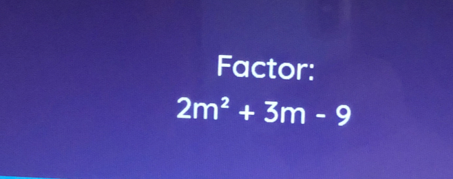 Factor:
2m^2+3m-9