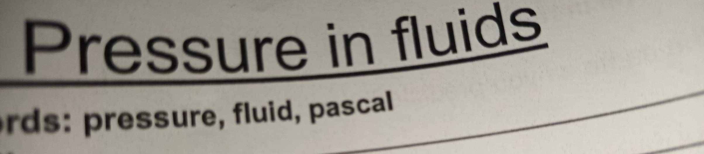 Pressure in fluids 
rds: pressure, fluid, pascall