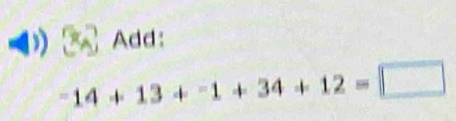 Add:
-14+13+-1+34+12=□