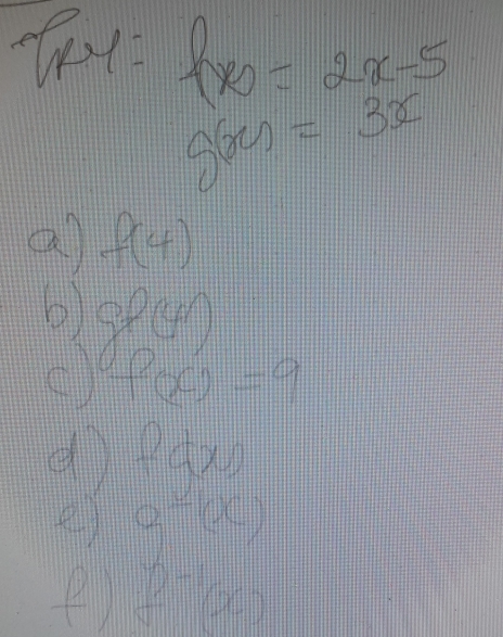 f(x)= (2x-5)/3x 
s(x)=3x
a f(4)
() f(x)=9
d f(x)
a) g^2(x)
f^(-1)(x)