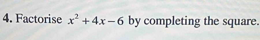 Factorise x^2+4x-6 by completing the square.