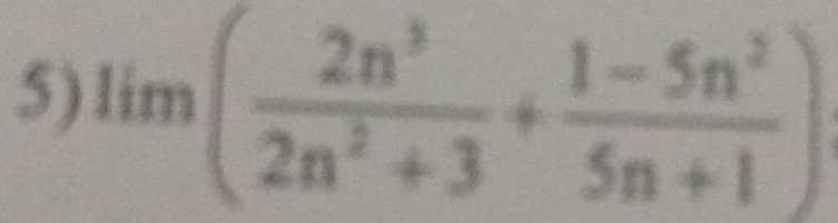 lim( 2n^3/2n^2+3 + (1-5n^2)/5n+1 )