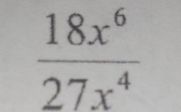  18x^6/27x^4 