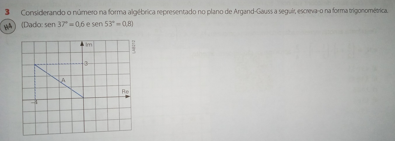 Considerando o número na forma algébrica representado no plano de Argand-Gauss a seguir, escreva-o na forma trigonométrica 
HA) (Dado: sen 37°=0,6 e sen 53°=0,8)