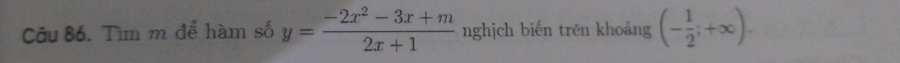 Tìm m để hàm số y= (-2x^2-3x+m)/2x+1  nghịch biến trên khoảng (- 1/2 ;+∈fty ).