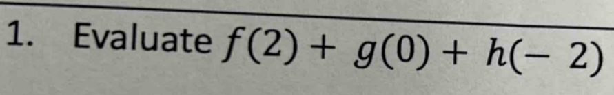 Evaluate f(2)+g(0)+h(-2)