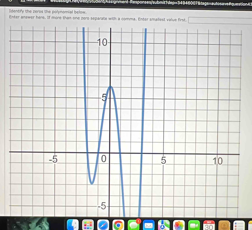 Identify the zeros the polynomial below. 
Enter answer here. If more than one zero separate with a comma. Enter smallest value first.
30