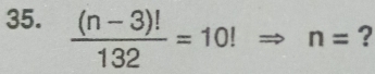  ((n-3)!)/132 =10! n= ?