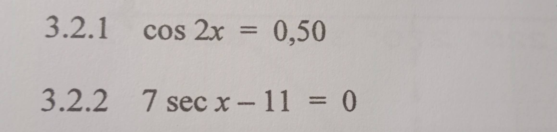 cos 2x=0,50
3.2.2 7sec x-11=0