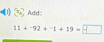 Add:
11+^-92+^-1+19=-□