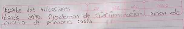 Escribe des situaciones 
conde have Problemas de discriminacion ninos de 
cuarto de primaria costa