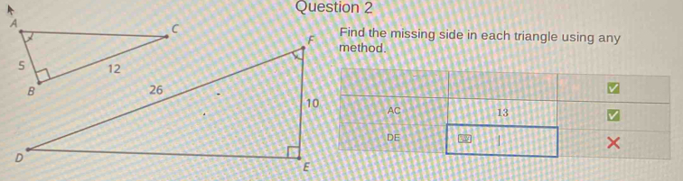 Find the missing side in each triangle using any
F method. 
1
D
E