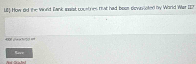 How did the World Bank assist countries that had been devastated by World War II?
4000 chusracter(s) left
Save
Not Graded