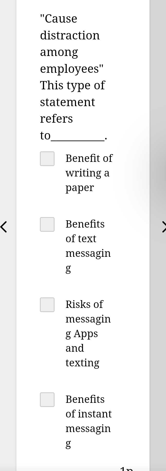 ''Cause
distraction
among
employees''
This type of
statement
refers
to_
·
Benefit of
writing a
paper
(
Benefits
of text
messagin
g
Risks of
messagin
g Apps
and
texting
Benefits
of instant
messagin
g